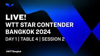 LIVE! | T4 | Day 1 | WTT Star Contender Bangkok 2024 | Session 2