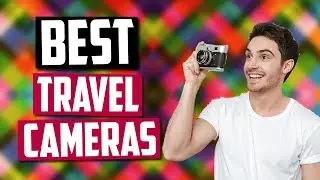 Best Travel Cameras in 2020 [Top 5 Portable & Easy To Carry Cameras]
