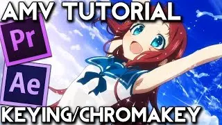 AMV Tutorial Keying (Green Screen) (Adobe Premiere Pro/After Effects)