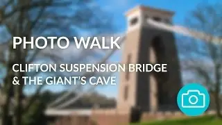 Photo Walk - Clifton Suspension Bridge & Giant's Cave
