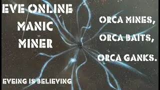 Eve Online: Manic Miner. Orca Mines, Orca Baits Orca Ganks