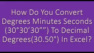 How to convert degrees minutes seconds to decimal degrees in excel?