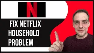 How To Fix Netflix Household Problem [QUICK FIX]