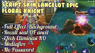 Script Skin Lancelot Epic FLORAL KNIGHT Full Effect No Password!