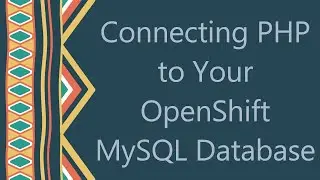 Connecting PHP to Your OpenShift MySQL Database
