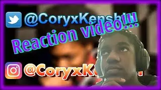REACTION video (CoryxKenshin's video)