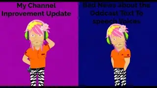 My Channel Improvement Update + Bad News about The Odd-cast Text to Speech Voices