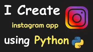 I CREATE INSTAGRAM APP USING PYTHON && PYTHON PROJECTS FOR BEGINNERS && PYTHON PROGRAMMING