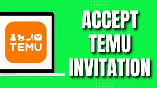 How To Accept Temu Invitation On Computer (Quick & Easy 2023)