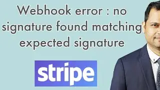 Stripe Webhook Error  - No signatures found matching the expected signature for payload