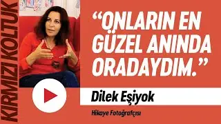 Dilek Eşiyok: Hikâye fotoğrafçılığı meşakkatli bir iş. | KIRMIZI KOLTUK