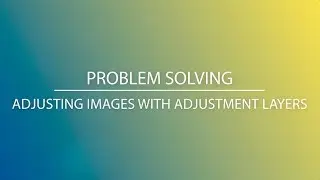 Adjusting Images with Adjustment Layers