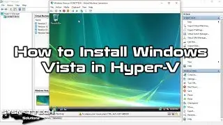 How to Install Windows Vista in Hyper-V on Windows 10 | SYSNETTECH Solutions