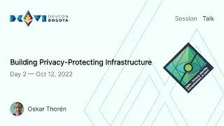 Building Privacy-Protecting Infrastructure by Oskar Thorén | Devcon Bogotá