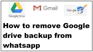 how to remove google drive backup from whatsapp