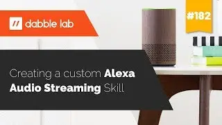 How to build an Alexa Audio Streaming Skill - Dabble Lab 