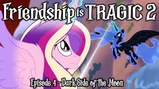 Friendship is Tragic 2: A Tale of Two Princesses: Ep04 – Dark Side of the Moon [MLP Audio Drama]