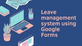 Leave application system using google forms and app script