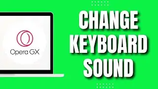 How To Change Keyboard Sound on Opera GX (Quick Guide 2023)