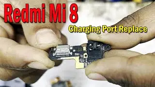 Xiaomi Mi 8 Charging Port problem || Redmi mi8 Charging Port Replacement