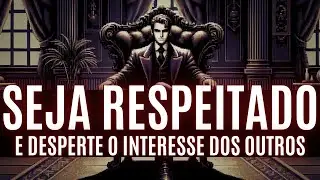 6 MÉTODOS para SER RESPEITADO e DESPERTAR INTERESSE nas pessoas