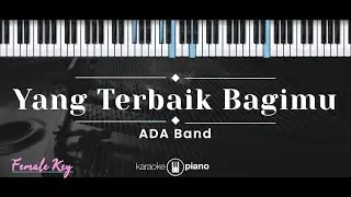 Yang Terbaik Bagimu – ADA Band (KARAOKE PIANO - FEMALE KEY)