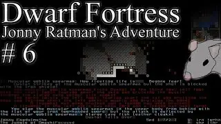 Dwarf Fortress - Jonny Ratman's Adventure #6: Goblins strike!