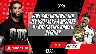 WWE Smackdown: Did Jey Uso Make a Mistake by Not Saving Roman Reigns?