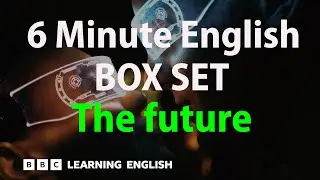 BOX SET: 6 Minute English - The Future English mega-class! 30 minutes of new vocabulary!