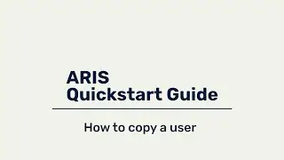 ARIS Quickstart Guide - How to copy a user (optional)