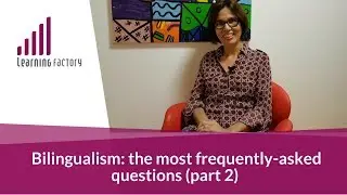 Bilingualism: Fequently-Asked Questions (Part 2)
