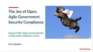 The Joy of Open, Agile Government Security Compliance
