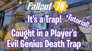 Fallout 76 It's a Trap! Caught in a Player's Evil Genius Death Trap +Tutorial on the Trap