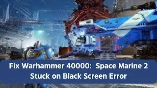 Fix Warhammer 40000 Space Marine 2 Stuck on Black Screen on PC