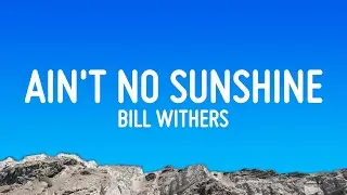 Bill Withers - Aint No Sunshine (Lyrics)