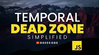 Temporal Dead Zone, in JavaScript, Simplified