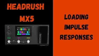 Headrush MX5 | Loading Impulse Resonses