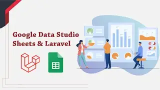 6 - Writing data to Google Sheets using the Sheets API through Laravel | Data Studio