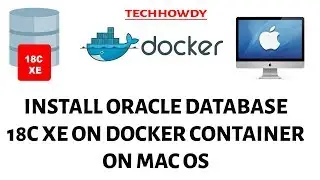 How To Install Oracle Database 18c XE on Docker Container on Mac OS