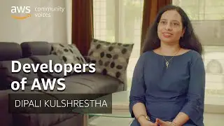 Developers of AWS: Dipali Kulshrestha, AWS Community Builder | Amazon Web Services