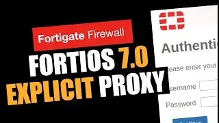FortiOS 7.0 Explicit Proxy