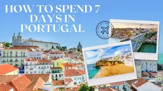 How to Spend 7 Days in Portugal