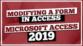 Microsoft Access Tutorial 2019: How To Modify A Form with the MS Access 2019 Software