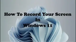 How To Record Your Screen In Windows 11