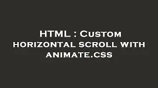 HTML : Custom horizontal scroll with animate.css