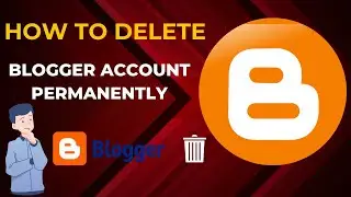 How to Delete Blogger Account | How To Delete Blogger Profile | Delete Blogger Website |