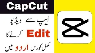 CapCut Complete Urdu Tutorial | Capcut me Videos Kaise Edit Kare?