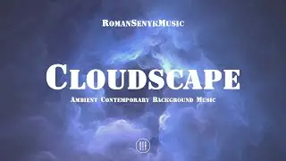 Cloudscape | Contemporary Ambient Background Music - Royalty Free/Music Licensing
