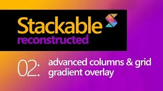 Stackable Reconstructed | 02: Advanced Columns & Grid Block - WordPress Gutenberg Addon 2021