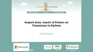 David Gouldin - import time_travel: A Primer on Timezones in Python - PyCon 2018